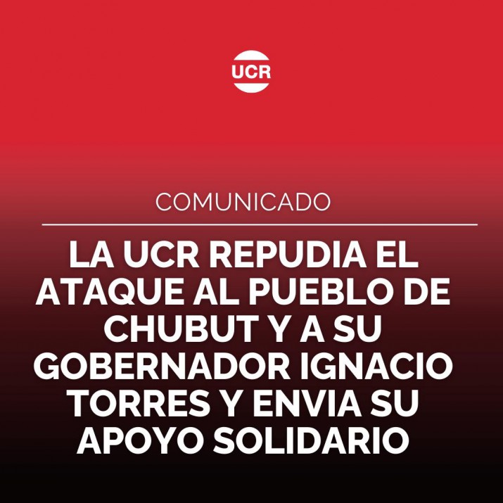 "La Unin Cvica Radical repudia el ataque contra el pueblo de Chubut y su Gobernador"